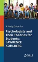 A Study Guide for Psychologists and Their Theories for Students: Lawrence Kohlberg 1375400428 Book Cover