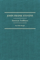 John Frank Stevens: American Trailblazer 0870623370 Book Cover