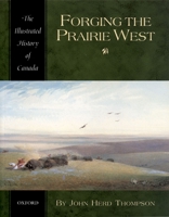 Forging the Prairie West (Illustrated History of Canada) 0195410491 Book Cover