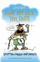 Awa' An' Bile Yer Heid!: Scottish Curses and Insults 1841585947 Book Cover