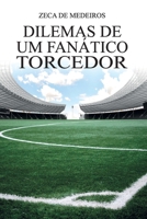 Dilemas de um Fanático Torcedor (Portuguese Edition) B087SLMTMP Book Cover