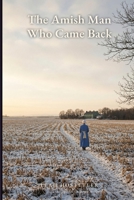 The Amish Man Who Came Back: A Clean Amish Romance of Forgiveness (Stonebridge Amish Book 3) B0HHG1F3SR Book Cover