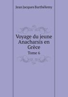 Voyage Du Jeune Anacharsis En Grèce Tome 6 1142587967 Book Cover