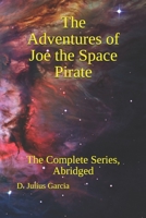 The Adventures of Joe the Space Pirate: The Complete Series, Abridged 1080045767 Book Cover