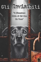 GLI INVISIBILI: "Il Silenzioso Grido di chi non ha Voce" (Italian Edition) B0DWXH1X97 Book Cover