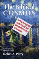 The Biblical Cosmos: A Pilgrim's Guide to the Weird and Wonderful World of the Bible 0718893999 Book Cover