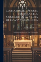 Colección De Cánones Y De Todos Los Concilios De La Iglesia De España Y De América: En Latín Y Castellano, Con Notas E Ilustraciones; Volume 5 1021364738 Book Cover