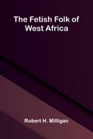 The fetish folk of West Africa 9374124173 Book Cover