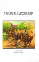 Visit from a Copperhead: A Narrative of the Civil War Morgan's Raiders 1587210282 Book Cover
