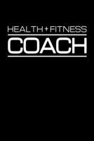 Health + Fitness Coach: Health & Fitness Journal for Personal Trainer & Coach 1710297956 Book Cover