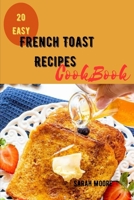 French Toast Recipes CookBook: A step by step guide to 20 Quick and Easy French Toast Recipes B0CB2FV3VQ Book Cover