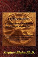 Cqmechanics: A Unification of Quantum & Classical Mechanics: Quantum/Semi-Classical Entanglement, Quantum/Classical Path Integrals, Quantum/Classical Chaos 0997076186 Book Cover