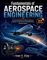 Fundamentals of Aerospace Engineering: A Practical Introduction to Flight, Aerodynamics, Propulsion, Aircraft Structures, Orbital Mechanics, and Space Systems B0HGG8C883 Book Cover