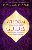 Wisdom from Your Spirit Guides: A Handbook to Contact Your Soul's Greatest Teachers 1401951376 Book Cover