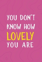 You Don't Know How Lovely You Are: All Purpose 6x9 Blank Lined Notebook Journal Way Better Than A Card Trendy Unique Gift Pink Texture Vaporwave 1711393460 Book Cover