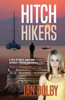Hitch-Hikers: A Tale of Boats, Girls and Severely Twisted Individuals 1925230635 Book Cover