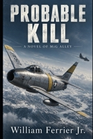 Probable Kill: A Novel of MiG Alley B0HJ14RN95 Book Cover