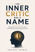 The Inner Critic Has a Name: A Practical Guide to Quieting Your Inner Critic, Mastering Self-Doubt, and Reclaiming Inner Success at Work and in Life B0HFSQF17X Book Cover