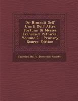 De' Rimedii Dell' Una E Dell' Altra Fortuna Di Messer Francesco Petrarca, Volume 2... 1279659629 Book Cover