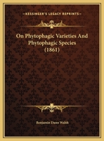 On Phytophagic Varieties And Phytophagic Species (1861) 1354586123 Book Cover