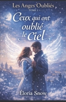 Les Anges Oubliés Tome 1 : Ceux qui ont oublié le ciel: Une romance fantastique poétique entre une Ancre et un ange aux ailes brisées (French Edition) B0GNHS4YSG Book Cover
