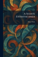A Sedate Extravaganza 1025977475 Book Cover