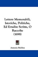 Lettere Memorabili, Istoriche, Politiche, Ed Erudite Scritte, O Raccolte (1698) 1166055930 Book Cover