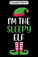 Composition Notebook: I'm The Sleepy Elf Matching Family Group Christmas Journal/Notebook Blank Lined Ruled 6x9 100 Pages 170859700X Book Cover