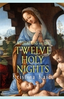 Meditations on the Twelve Holy Nights 1539838005 Book Cover