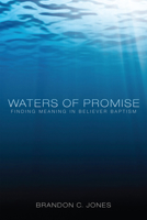 Waters of Promise: Finding Meaning in Believer Baptism 1610976282 Book Cover