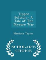 TIPPOO SULTAUN A TALE OF MYSORE WAR 1017935939 Book Cover