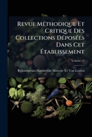 Revue Méthodique Et Critique Des Collections Déposées Dans Cet Établissement, Volume 13 1149071575 Book Cover