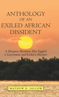 Anthology of an Exiled African Dissident : A Diaspora Movement That Toppled a Government and Exiled a Dictator 1480889695 Book Cover
