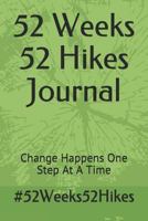 52 Weeks 52 Hikes Journal: Change Happens One Step At A Time 173074589X Book Cover