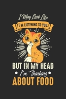 I may look like I'm listening to you but in my head I'm thinking about food: Funny Cat Owner Humor Notebook 6x9 Inches 120 dotted pages for notes, drawings, formulas Organizer writing book planner dia 171245238X Book Cover