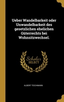Ueber Wandelbarkeit oder Unwandelbarkeit des gesetzlichen ehelichen G�terrechts bei Wohnsitzwechsel. 1278606394 Book Cover
