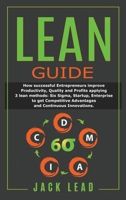 Lean Guide: How successful Entrepreneurs improve Productivity, Quality and Profits applying 3 lean methods: Six Sigma, Startup, Enterprise to get Competitive Advantages and Continuous Innovations. B086Y3RTST Book Cover