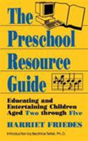The Preschool Resource Guide: Educating and Entertaining Children Aged Two through Five 0306444739 Book Cover