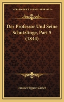 Der Professor Und Seine Schutzlinge, Part 5 (1844) 1160863784 Book Cover