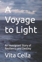 A Voyage to Light: An Immigrant Story of Resiliency and Destiny B0BW34536N Book Cover
