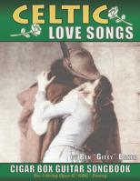 Celtic Love Songs Cigar Box Guitar Songbook: 39 Traditional Celtic Love Songs & Ballads Arranged in Tablature for 3-string GDG 109734021X Book Cover