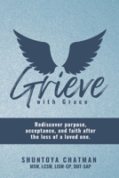 Grieve with Grace: Rediscover purpose, acceptance, and faith after the loss of a loved one B0B1BH11TW Book Cover