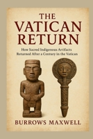 The Vatican Return: How Sacred Indigenous Artifacts Returned After a Century in the Vatican B0G5XYF7J6 Book Cover