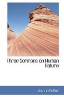 Three Sermons on Human Nature 0469802308 Book Cover