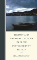 History and National Ideology in Greek Postmodernist Fiction 1611475937 Book Cover