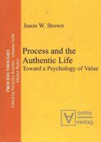 Process and the Authentic Life: Toward a Psychology of Value (Process Thought) 3110327945 Book Cover