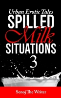 Spilled Milk Situations 3: Urban Erotic Tales B08CPJJH7X Book Cover