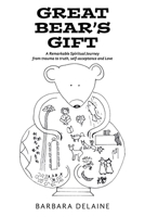 Great Bear's Gift: A Remarkable Spiritual Journey from trauma to truth, self-acceptance and Love B0DQVHKZLF Book Cover