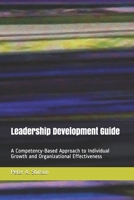 Leadership Development Guide: A Competency-Based Approach  to Individual Growth and Organizational Effectiveness 1070973629 Book Cover