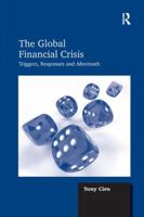 The Global Financial Crisis: Triggers, Responses and Aftermath 1138268437 Book Cover